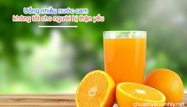 Người bị thận yếu không nên uống nhiều nước cam