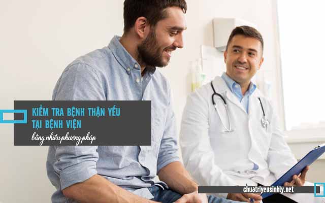 Cách kiểm tra thận yếu tại bệnh viện